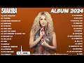 Shakira Mix Exitos 2024 -  Grandes Exitos De Shakira -  Canciones de Shakira