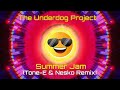 The Underdog Project  -   Summer Jam!  Tone-E & Nesko Un Official Remix