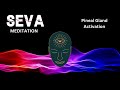 SEVA MEDITAITON - PINEAL GLAND ACTIVATION
