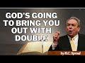 Dare to believe that God’s going to bring you out with double - R.C. Sproul Message