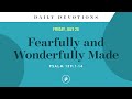 Fearfully and Wonderfully Made – Daily Devotional