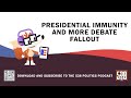 Presidential Immunity And More Debate Fallout | 538 Politics Podcast