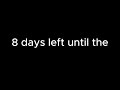 8 days until the