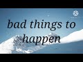 BAD THINS HAPPENS TO INSPIRE YOU / BEAUTIFUL THOUGHT / THOUGHT OF THE DAY