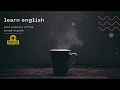 تعلم الانجليزية عن طريق الاستماع -coffee break english 6-