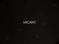 Vacant - Teaser