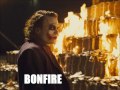 Bonfire/Why So Serious? mashup