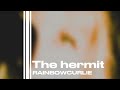 The hermit- @Rainbowcurlie (slowed+reverb)
