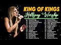 King Of Kings Most Popular Hillsong Worship Songs Playlist 2024 🙏Famous Hillsong Worship Songs 2024