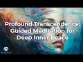 Profound Transcendence: Guided Sound Meditation for Deep Inner Peace