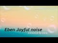 #Eben:Joyful noise . Made by Siana