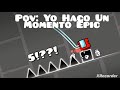 Pov : Yo Haciendo Un Moment epic en GD xD