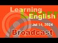 20240714 VOA Learning English Broadcast