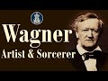 Wagner: Artist & Sorcerer