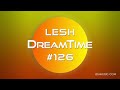 LESH - DreamTime #126 (Melodic Progressive House Mix)
