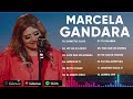 MUSICA CRISTIANA MARCELA GANDARA LO MEJOR DE LO MEJOR GRANDES EXITOS - SUS MEJORES ÉXITOS#cristiana