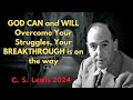 C . S  Lewis 2024 -  GOD CAN and WILL Overcome Your Struggles, Your BREAKTHROUGH is on the way