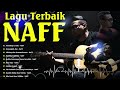 NAFF FULL ALBUM | POP NOSTALGIA 2000AN || Terendap Laraku ||Kenanglah Aku || Akhirnya Ku Menemukanmu