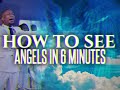 How To See Angels In 6 Minutes