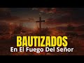 Alabanzas para Ser BAUTIZADOS en el Fuego de DIOS | Enciende tu ESPÍRITU