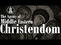 The Agony of Middle Eastern Christendom (All Parts)