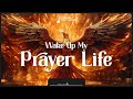 Wake Up My Prayer Life / Prophetic Warfare Prayer Instrumental