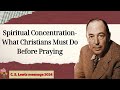 C  S  Lewis message 2024  - Spiritual Concentration What Christians Must Do Before Praying