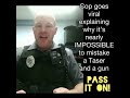 COP EXPLAINS WHY IT'S NEARLY IMPOSSIBLE TO MISTAKE A TASER AND A GUN.