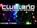 CLUBLAND - 20 YEARS OF BANGERS VOLUME THREE!
