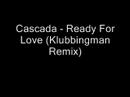 Cascada - Ready For Love (Klubbingman Remix)