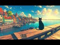 Lofi With My Cat || Cat & Peaceful Port 🐾⛵ lofi music  🍃Helps you start a new day full of energy