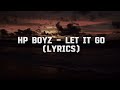 HP Boyz- Let it go (lyrics)