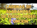 Cadenas De Alabanzas De Fuego Poder Y Uncion🔥Alabanzas De Fuego Y Avivamiento #2