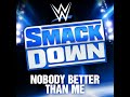 WWE: Nobody Better Than Me (SmackDown)