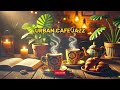 Urban Cafe Jazz - Cafe Music - #cafemusic #jazzmusic #relaxingmusic