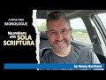 Big Problems with Sola Scriptura | A Drive-Time Monologue