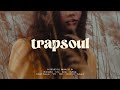 1 hour of Trapsoul Rnb - playlist