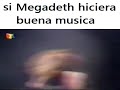 si Megadeth hiciera buena musica