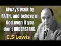 Always Walk By Faith, And Believe In God Even If You Don't Understand | C. S. Lewis 2024