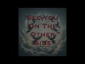 See You On The Other Side...... an original true song written by Grem Warrington with Asher Chapman.