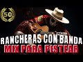 Rancheras Con Banda Pa' Pistear - Los 50 Exitos Inolvidables