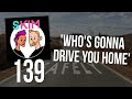 SKIM 139: Who's Gonna Drive You Home