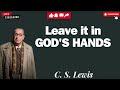 Leave it in GOD'S HANDS, God sees your PAIN and hears your CRY   - C. S. Lewis 2024