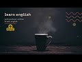 تعلم الانجليزية عن طريق السماع -coffee break english 3-