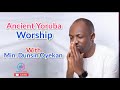 Ancient Yoruba worship with Dunsin Oyekan