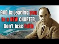 God Is leading You to A New Chapter, Don’t lose Faith| C. S. Lewis 2024