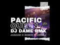 Pacific Queen (DJ Dame Remix) - Jarahn x Brenz x Aggel