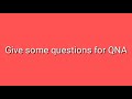 Give some questions for QNA