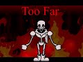 Too Far / Papyrus has gone too far