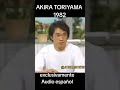Akira toriyama entrevista en español voz ia